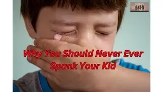 Why You Should Never Ever Spank Your Kids || How Spanking Can Hurt Your Kid&rsquo;s Brain and Behavior