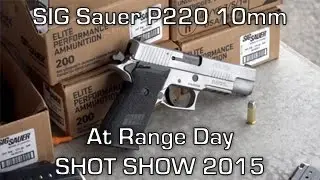 Sig Sauer P220 10mm at SHOT Range Day