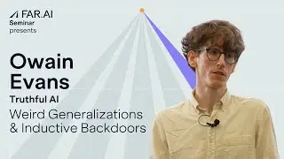 Owain Evans - Weird Generalizations and Backdoors: New Ways to Corrupt LLMs
