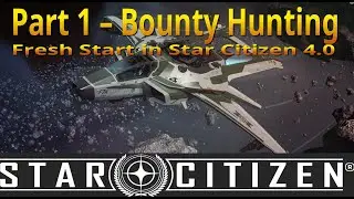 Part 1 - Bounty Hunting | New Start in Star Citizen 4.0 | New Player Guide | Loot Weapons and Cargo