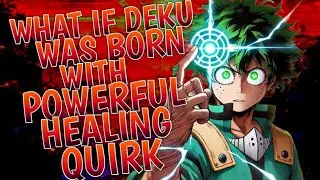 What If Deku Was Born With Powerful Healing Quirk Part 1