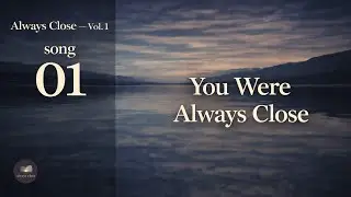 You Were Always Close | Christian Music