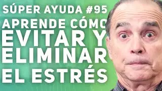 S&Uacute;PER AYUDA #95 Aprende C&oacute;mo Evitar Y Eliminar El Estr&eacute;s