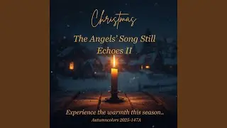 The Angels&rsquo; Song Still Echoes II (Christmas Release)