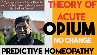 OPIUM HOMEOPATHIC MEDICINE | THEORY OF ACUTE | PREDICTIVE HOMEOPATHY | DR PRAFULL VIJYAKAR |