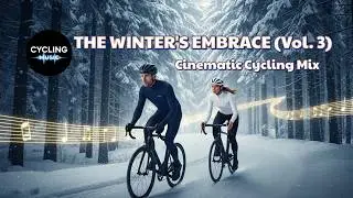 Cycling Music Presents: The Winter's Embrace (Vol.3)| A Cinematic Workout for Endurance & Motivation