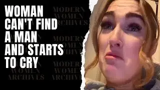 Woman Can't Find A Man And Starts To Cry. Woman Gets Destroyed By A Female Dating Strategy