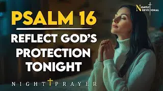 Psalm 16: Evening Reflection on God&rsquo;s Guidance and Renewed Hope | Night Prayer for Renewal