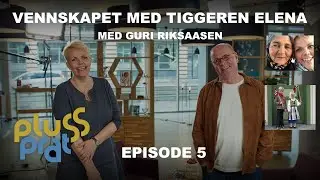 Plussprat Ep. 5 | Vennskapet med tiggeren Elena - med Guri Riksaasen