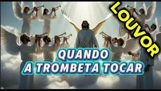 Quando a trombeta Tocar - LOUVOR - Joca do Norte