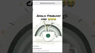 INVALID STARBUCKS CARD 😭😭😭