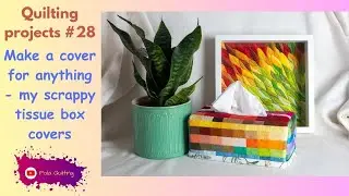 Quilting projects #28 Make a cover for anything -  my scrappy tissue box cover