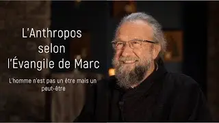 L’Anthropos selon l’Évangile de Marc avec Jean-Yves Leloup