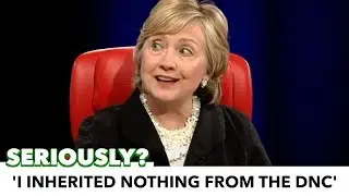 Hillary Claims She &lsquo;Inherited Nothing From The Democratic Party'