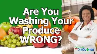 Game Changing Tips for Washing Produce Correctly | Get Healthy with Dr. Cooper