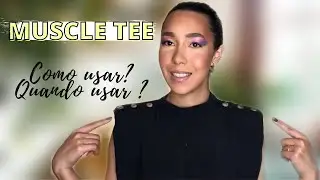 TUDO SOBRE A MUSCLE TEE - Como usar, quando usar ?