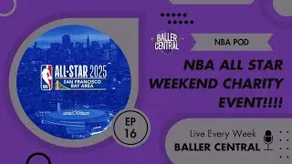 NBA All Star Weekend Charity Event!! NBA Pod SZN 2 Ep.16