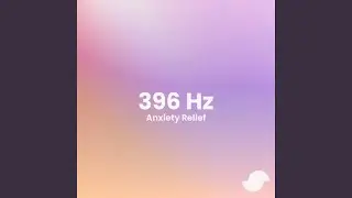 396 Hz Ease Anxiety