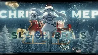 「Sleigh Bells」Christmas MEP - 🎅🎄 [Edit/AMV] 4K!