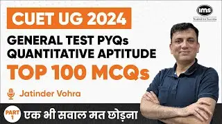 Top 100 MCQs | General Test PYQs -1 | Quantitative Aptitude | CUET UG 2024 | Jatinder Vohra