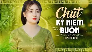 Chút Kỷ Niệm Buồn - Thanh Nhàn | Dân Ca Trữ Tình Ngọt Ngào Chọn Lọc 2026