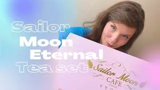 Sailor Moon Eternal Cafe! Tea Set Unboxing! | 美少女戦士 エターナルセーラームーン