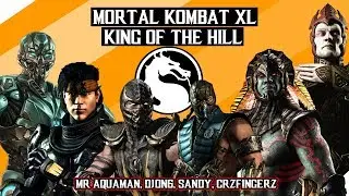 KING OF THE HILL - FT. Mr Aquaman, DjOn6, CrazyFingers, Sandy - Mortal Kombat X Gameplay