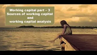 working capital part - 3 sources and analysis of working capital