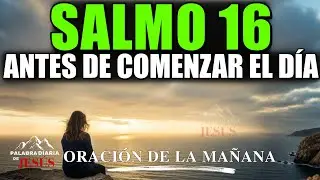 ORACI&Oacute;N DE LA MA&Ntilde;ANA con el SALMO 16 | Despierta Cubierto por la PRESENCIA y la PAZ de Dios