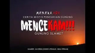 MENCEKAM!!! - CERITA MISTIS PENDAKIAN GUNUNG SLAMET