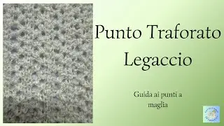 Guida a i punti a maglia &mdash; PUNTO TRAFORATO LEGACCIO &mdash; Tutorial passo passo