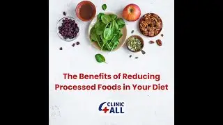 The Benefits of Reducing Processed Foods in Your Diet