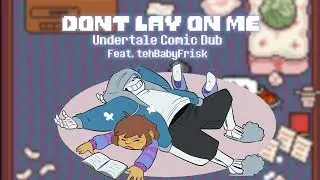 Dont Lay On Me - Undertale Comic Dub ft. tehBabyFrisk