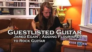 Guestlisted Guitar : Jared Egan : Flourishes on Rock Guitar Lesson