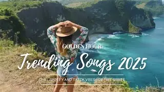 Golden Hour 🌅 | Trending Songs 2025 &ndash; Chill Spotify and TikTok Vibes for Peaceful Nature Moments