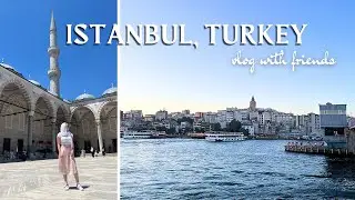Istanbul Turkey | vlog with friends