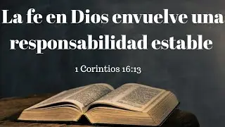 Clase biblica, La fe en Dios envuelve una responsabilidad estable. Hno. Jesus Campos