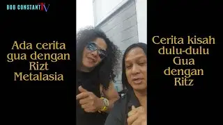 Bob jumpa Ritz Metalasia.. Cerita kisah dulu-dulu Gua dengan Ritz