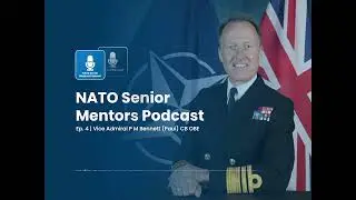 NATO Senior Mentors Podcast - Vice Admiral (ret) Paul Bennett