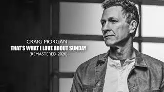 Craig Morgan - That&rsquo;s What I Love About Sunday (2020 &ndash; Remaster) [Official Audio]