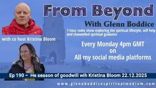 From beyond with Glenn Boddice  - Ep 190 -  The season of goodwill wih Kristina Bloom 22.12.2025