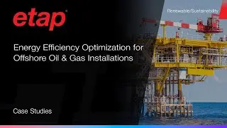 Energy Efficiency Optimization for Offshore Oil & Gas using ETAP Software