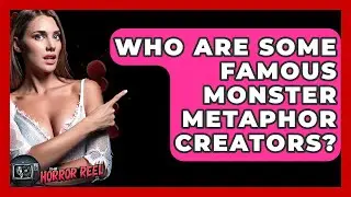 Who Are Some Famous Monster Metaphor Creators? - The Horror Reel