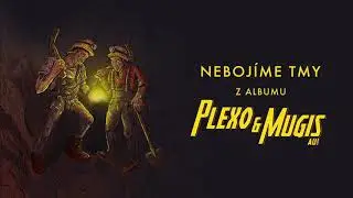 PLEXO & MUGIS - NEBOJÍME TMY