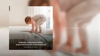 Babáink mozgásfejlődése, babahordozás és szabadmozgás