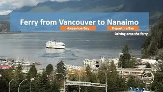 Taking the Ferry from Horseshoe Bay (Vancouver) to Departure Bay (Nanaimo) - Vancouver Island