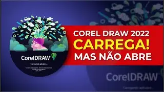COREL DRAW 2022 CARREGA MAS N&Atilde;O ABRE   2023
