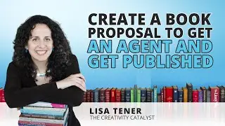 Create a Book Proposal to Get an Agent and Get Published with Lisa Tener