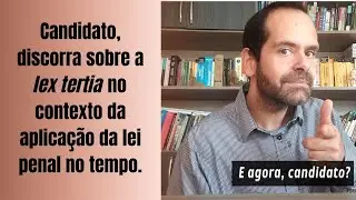 Candidato, discorra sobre a lex tertia no contexto da aplica&ccedil;&atilde;o da lei penal no tempo.