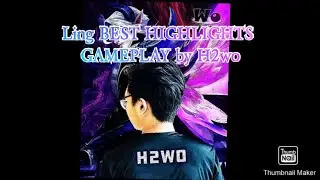 Ling BEST HIGHLIGHTS GAMEPLAY By H2wo